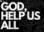 god help us all