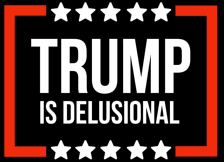 trump is
                                                          delusional